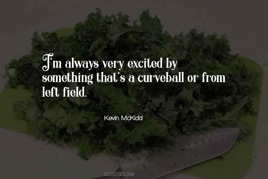 Out Of Left Field Quotes #1684563