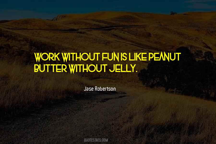 Work Without Fun Quotes #1266480
