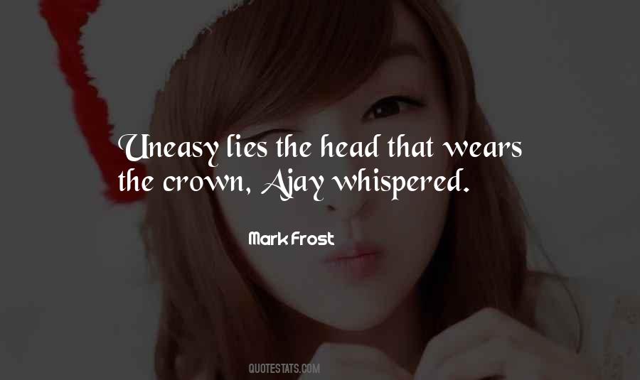 Uneasy Lies The Head That Wears A Crown Quotes #611496 Uneasy Lies The Head That Wears A Crown Quotes #611496