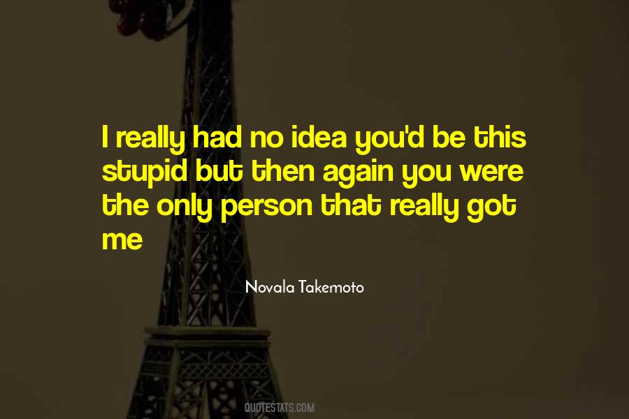 I Got No Idea Quotes #1520356