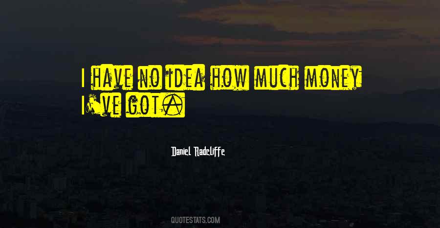 I Got No Idea Quotes #1685350