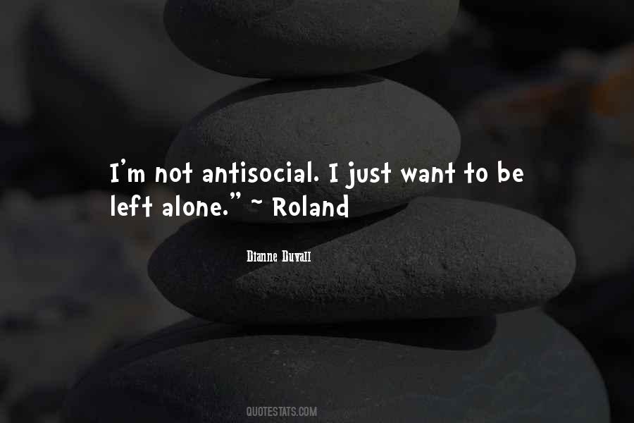 I Want To Be Left Alone Quotes #1102584