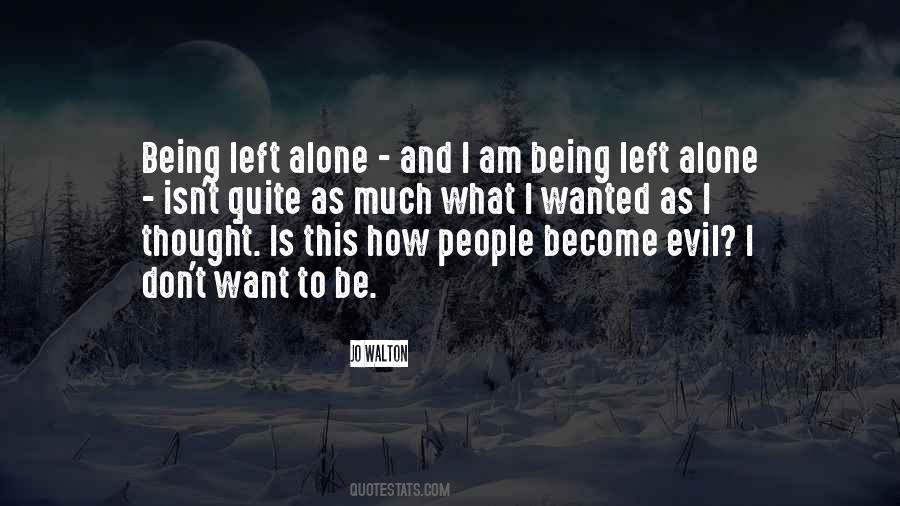 I Want To Be Left Alone Quotes #1237126