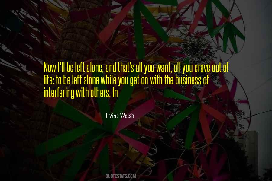 I Want To Be Left Alone Quotes #1331325