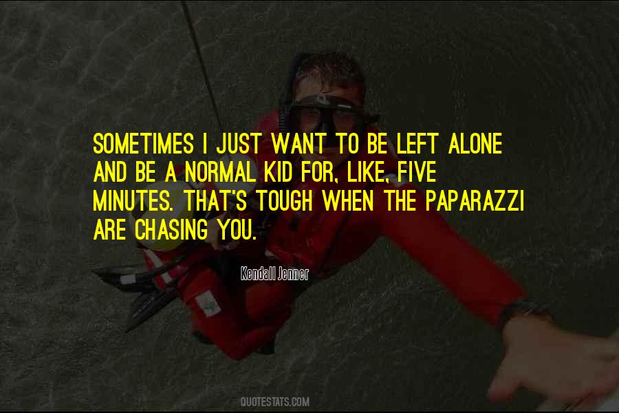 I Want To Be Left Alone Quotes #1366827