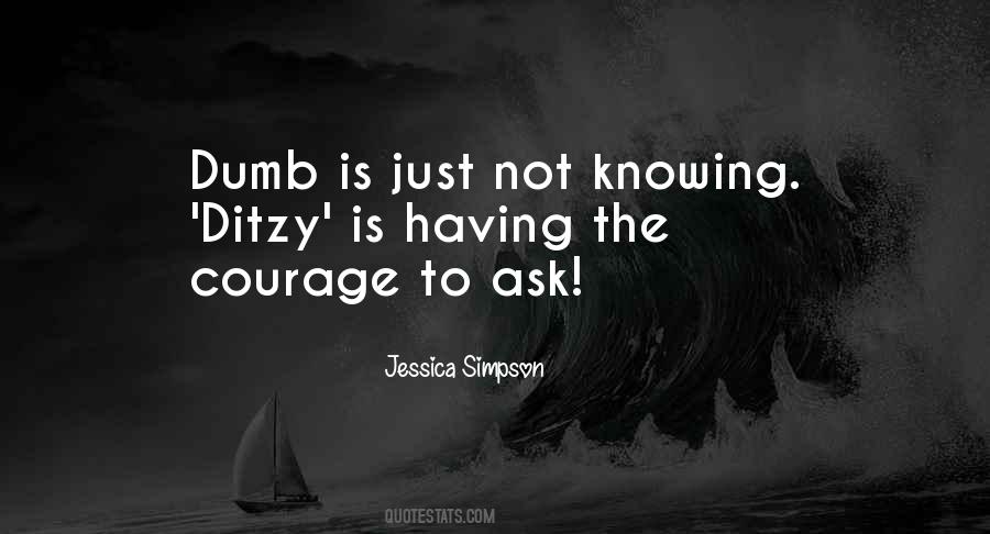 Courage To Ask Quotes #1229549