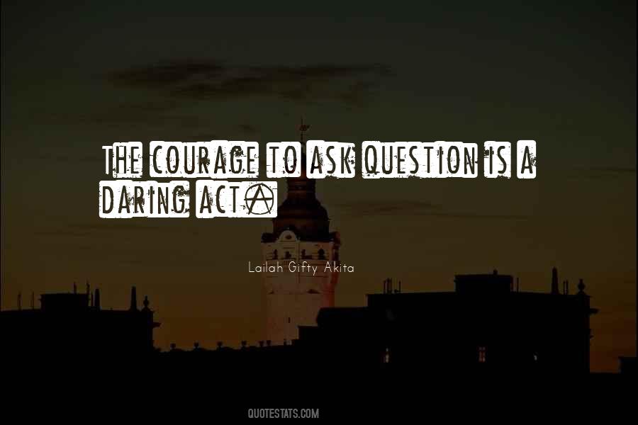 Courage To Ask Quotes #1370181