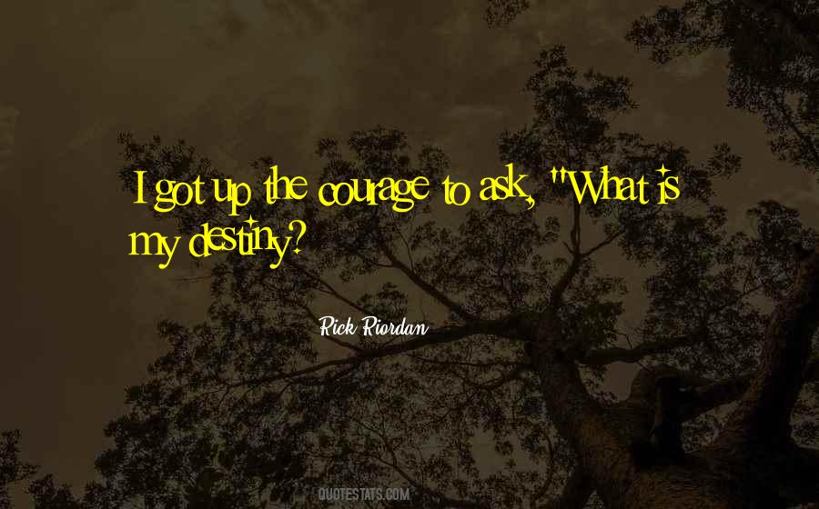 Courage To Ask Quotes #857186