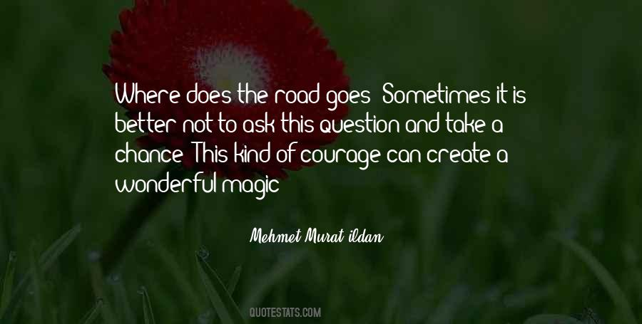 Courage To Ask Quotes #9967