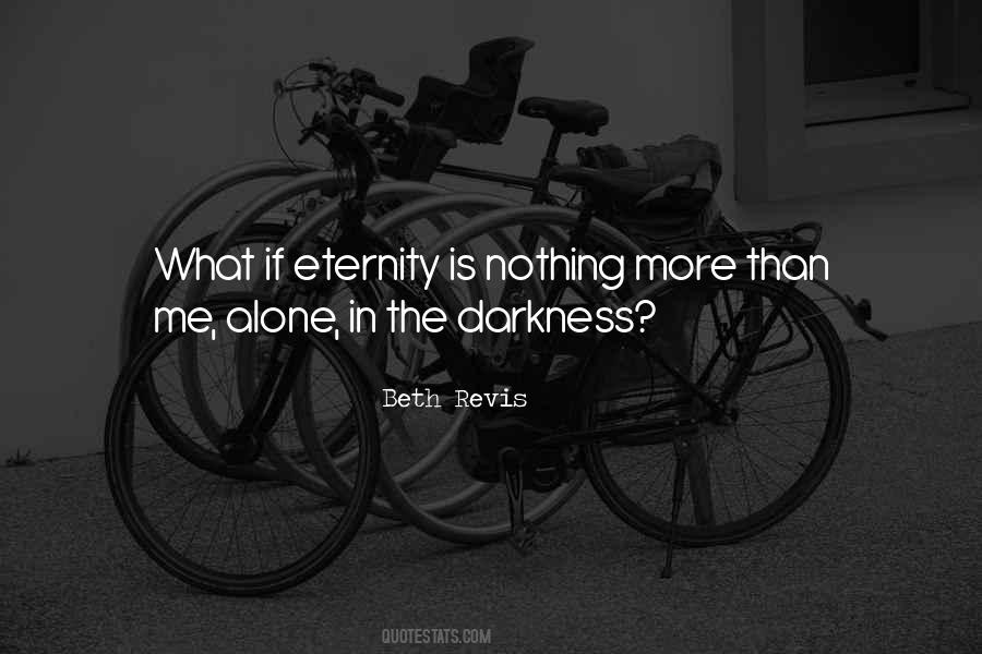 Darkness Alone Quotes #1327009