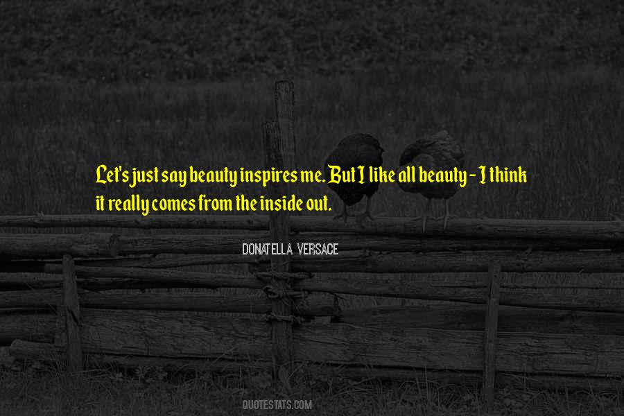Beauty Comes From The Inside Quotes #1423719