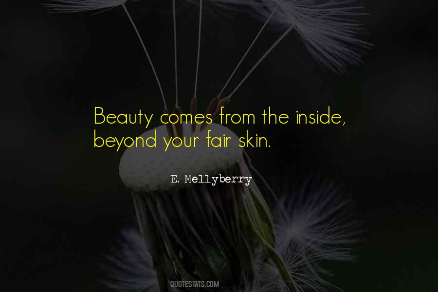 Beauty Comes From The Inside Quotes #319261