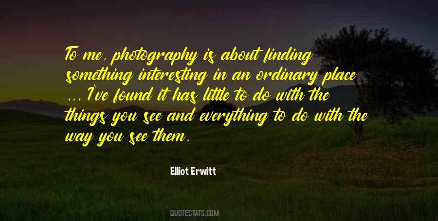 Everything Is Interesting Quotes #1331659
