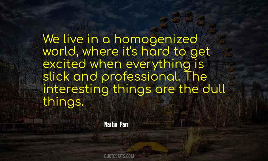 Everything Is Interesting Quotes #796187