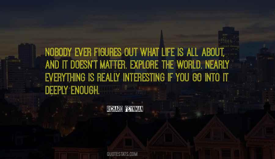 Everything Is Interesting Quotes #851911