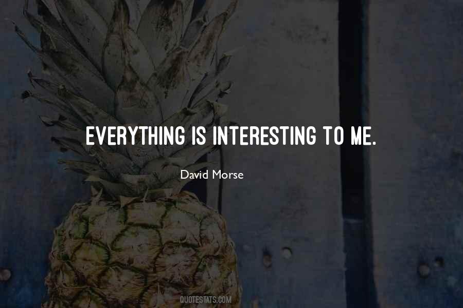 Everything Is Interesting Quotes #881668
