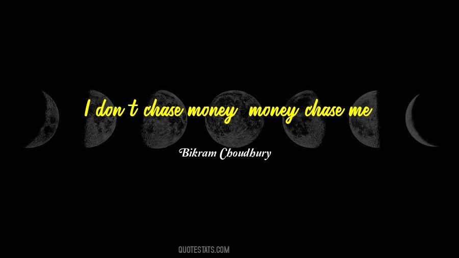 If You Chase Money Quotes #1645226