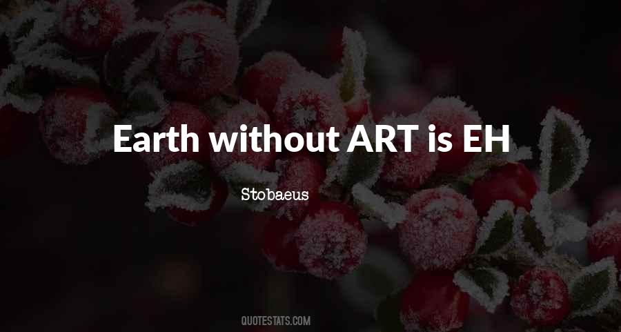 Earth Without Art Is Just Eh Quotes #260111