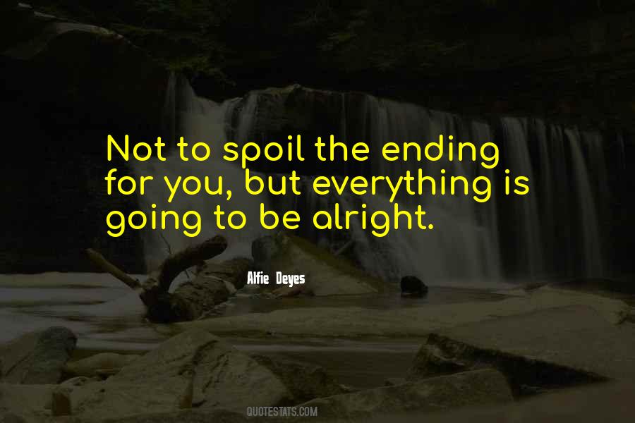 Going To Be Alright Quotes #1501329