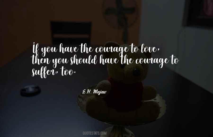 If You Have Courage Quotes #668052
