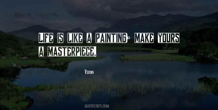 Life A Masterpiece Quotes #1440843