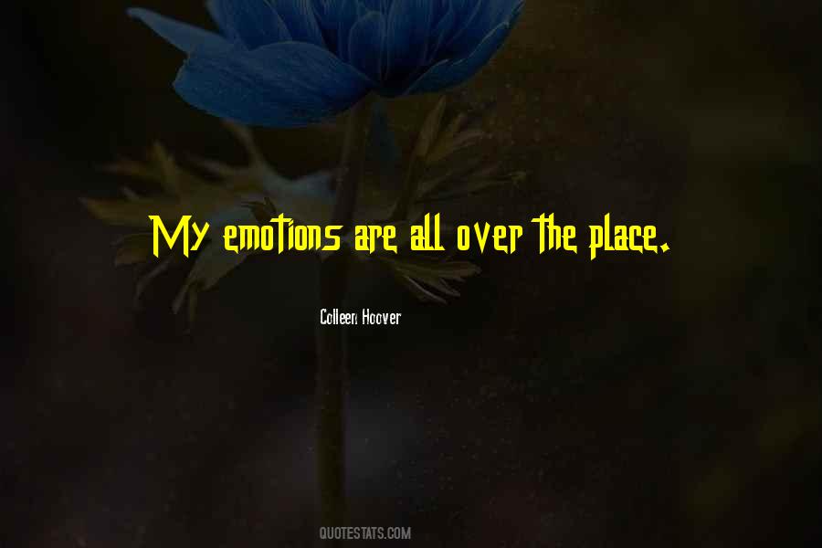 Emotions All Over The Place Quotes #1524474