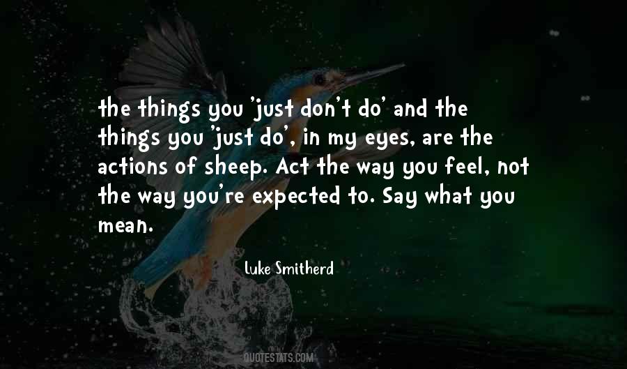 You Are What You Do Not What You Say Quotes #1295654