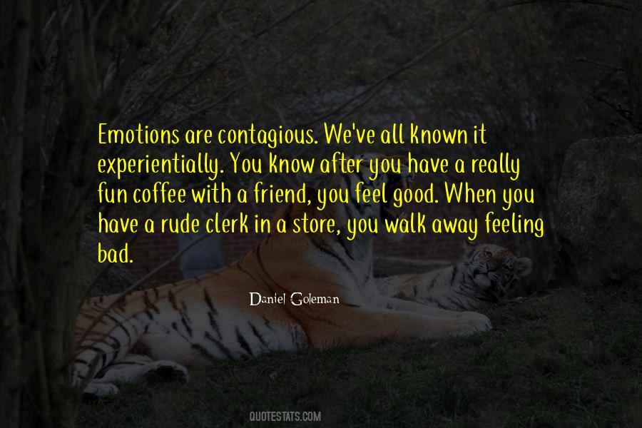 Emotions Are Contagious Quotes #73581