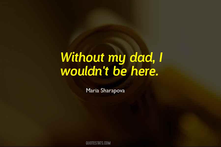 Without My Dad Quotes #709357