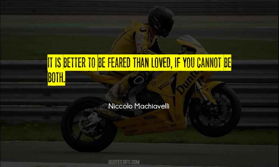 Better To Be Feared Than Loved Quotes #1465244