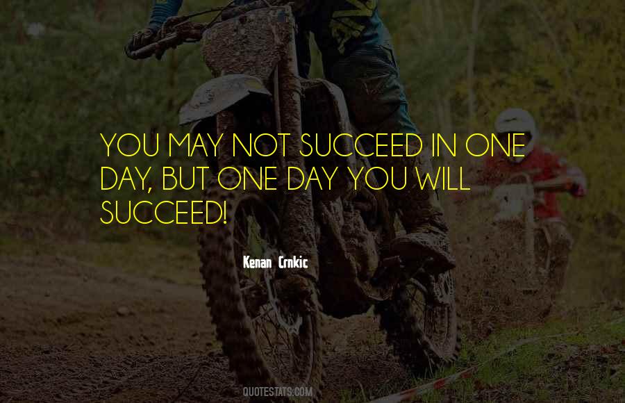One Day You Will Succeed Quotes #1281658