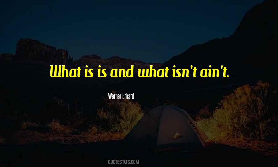 What Is Is Quotes #430933