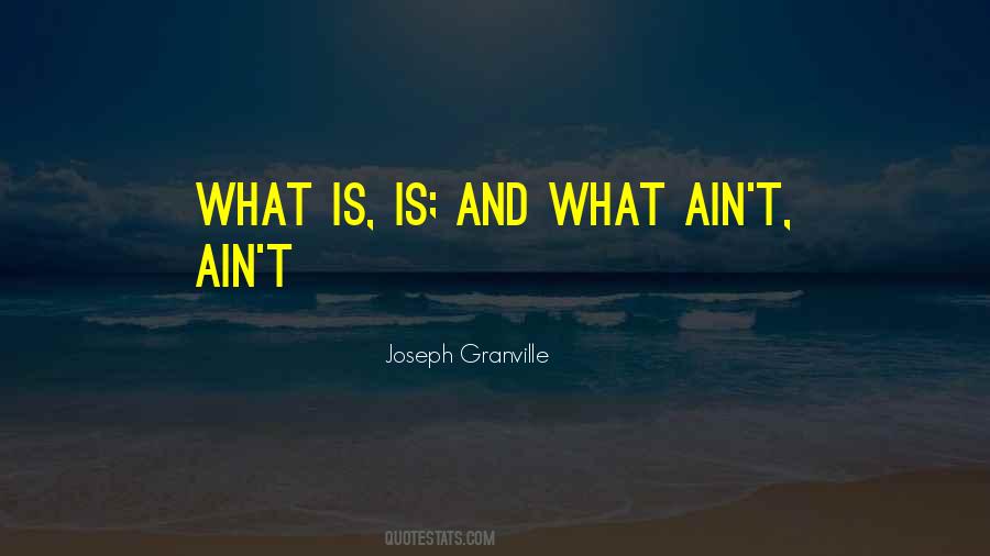 What Is Is Quotes #620413
