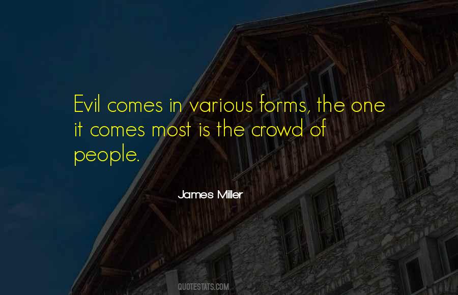 Evil Comes In Many Forms Quotes #1029167