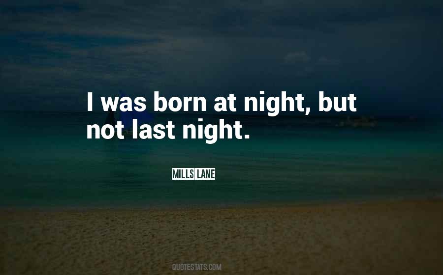 I Was Born At Night But Not Last Night Quotes #331213