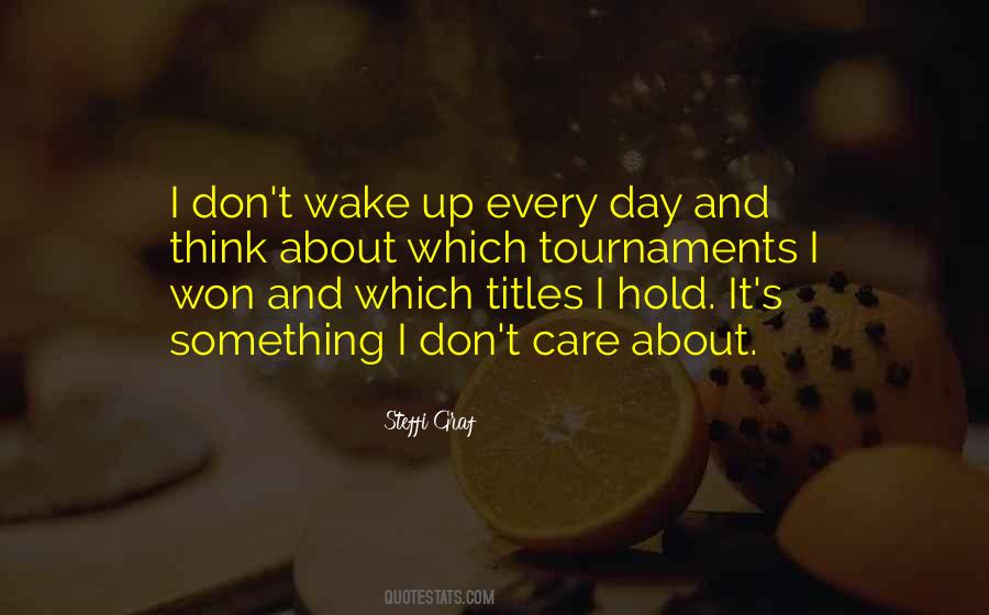 Quotes About Wake Up Every #1304799