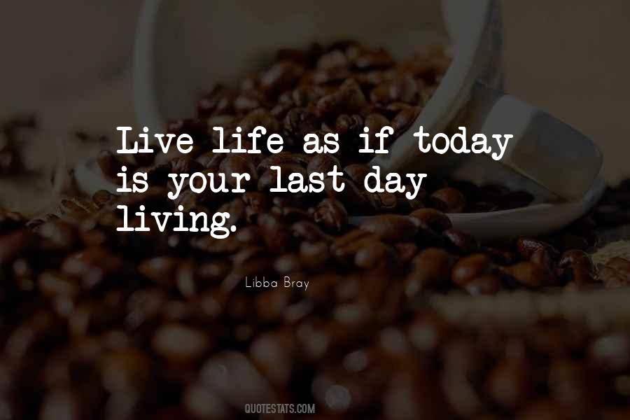 Live As If Today Is Your Last Day Quotes #888945