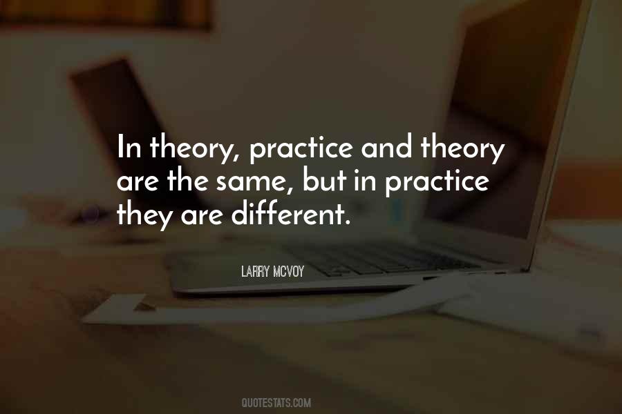 In Theory Theory And Practice Are The Same Quotes #1198325