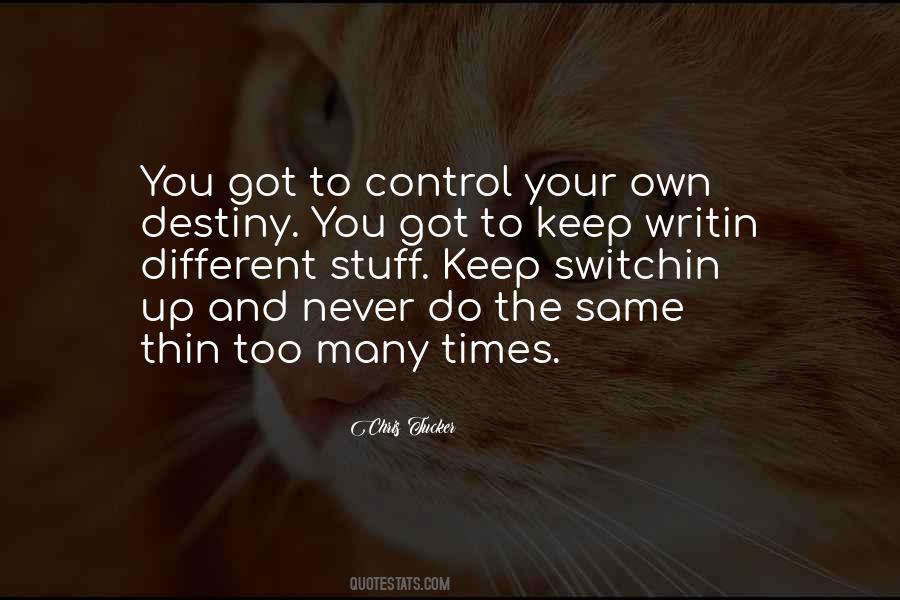 You Control Your Own Destiny Quotes #1309549