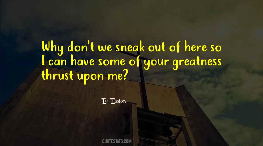 Greatness Thrust Upon Them Quotes #1392369