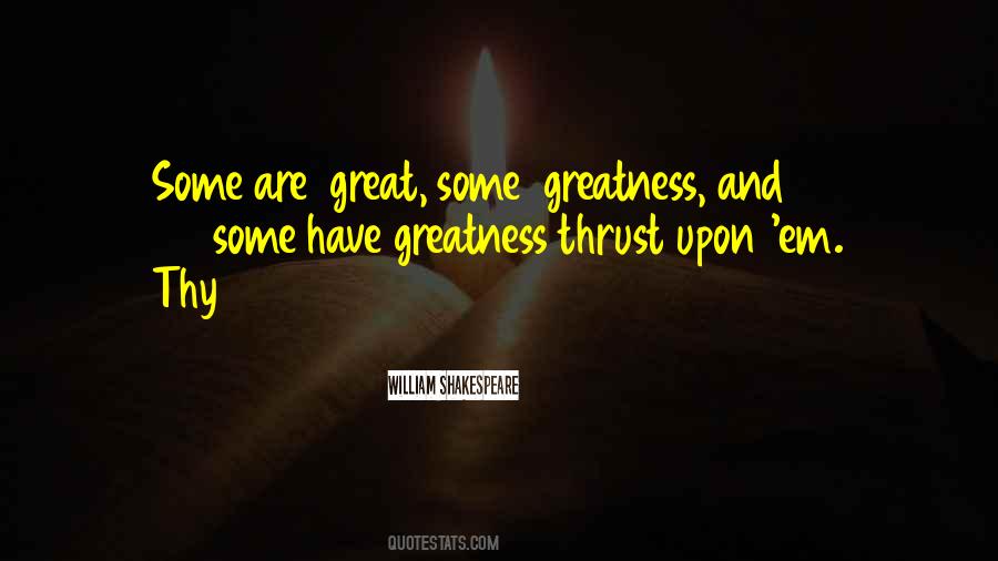 Greatness Thrust Upon Them Quotes #577931