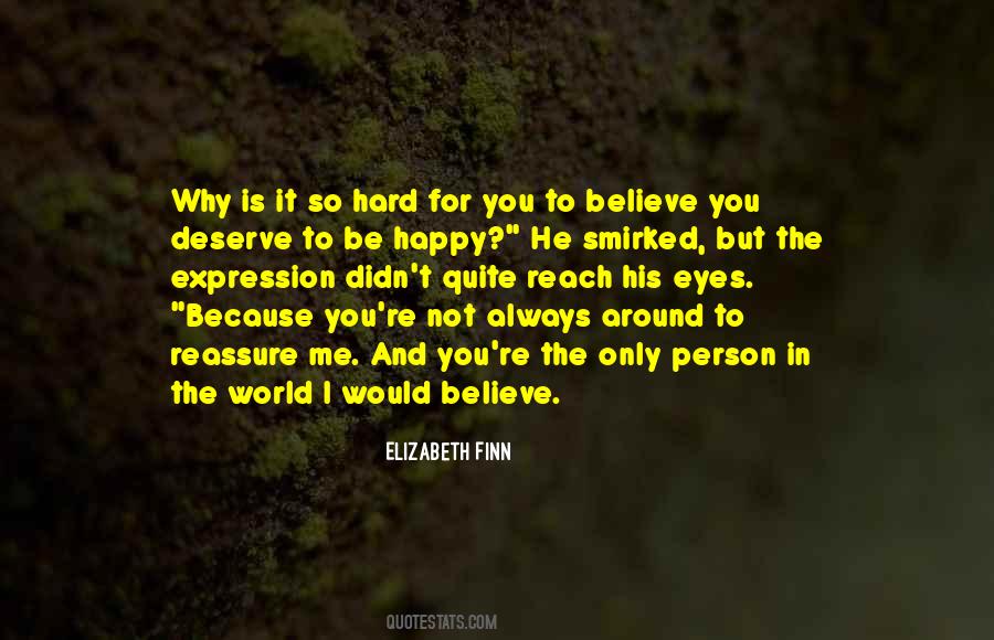 Why Is It So Hard To Believe You Quotes #705547