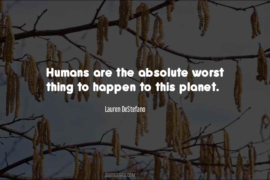 Humans Are The Worst Quotes #1194096