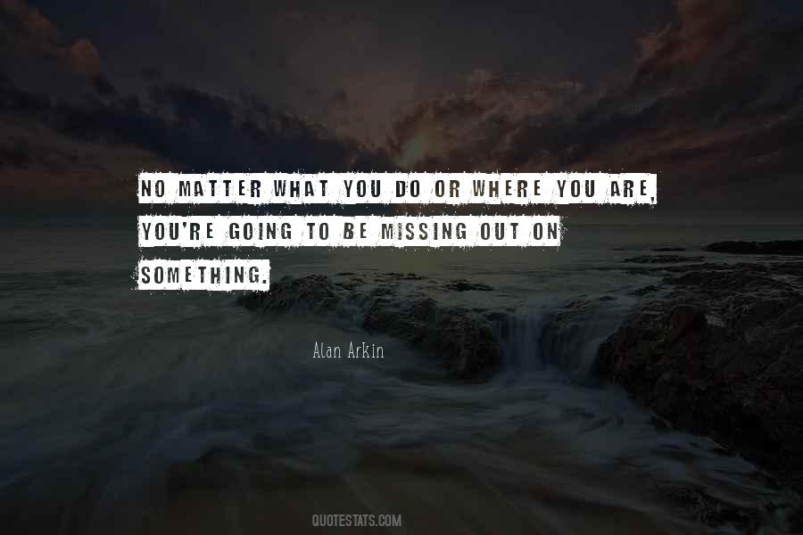 You Are Missing Out Quotes #40253
