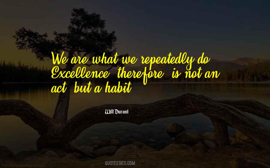 Excellence Is Not An Act But A Habit Quotes #1488433