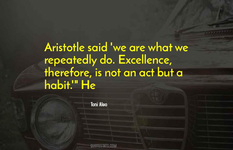 Excellence Is Not An Act But A Habit Quotes #1809817