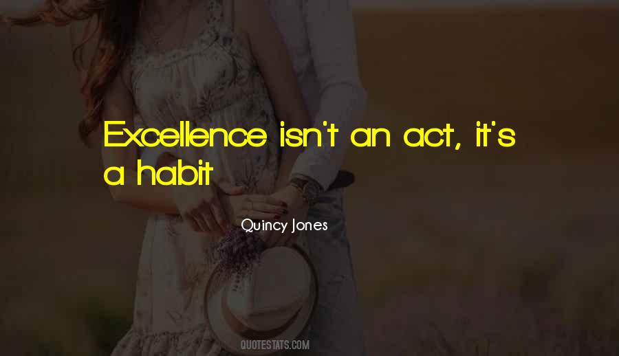 Excellence Is Not An Act But A Habit Quotes #388279