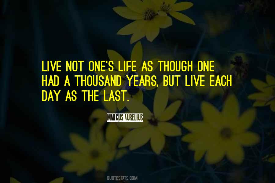 Live Each Day As If It Was Your Last Quotes #1294408