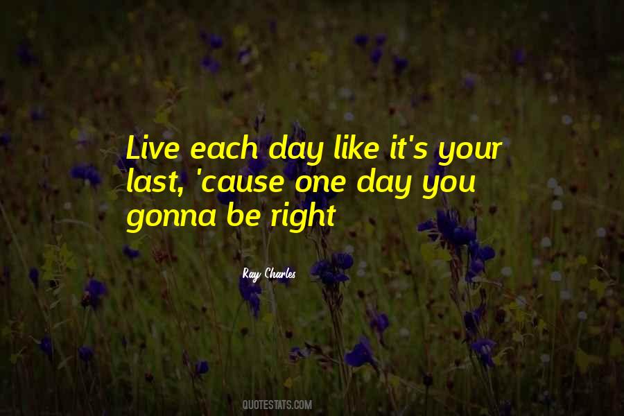 Live Each Day As If It Was Your Last Quotes #142494