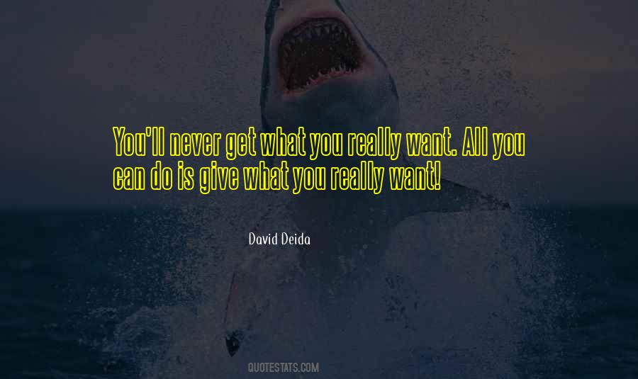 You Never Get What You Want Quotes #1244687